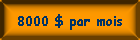 8000 $ par mois